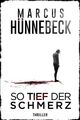 So tief der Schmerz: Thriller Marcus, Hünnebeck: