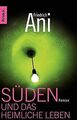 Süden und das heimliche Leben: Roman von Ani, Friedrich | Buch | Zustand gut