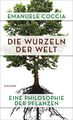 Die Wurzeln der Welt | Eine Philosophie der Pflanzen | Emanuele Coccia | Deutsch