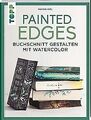 Painted Edges: Buchschnitt gestalten mit Watercolor... | Buch | Zustand sehr gut