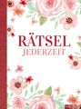 Rätsel jederzeit | Schön gestaltet und superknifflig. Rätselbuch für Erwachsene 