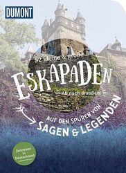 52 kleine & große Eskapaden in Deutschland Zu Geschichten und Legenden