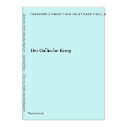 Der Gallische Krieg CaesarJulius Caesar Caius Iulius Caesar Gaius u. a.: