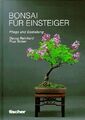 Bonsai für Einsteiger. Pflege und Gestaltung