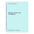 Die Welt als Wille und Vorstellung I Schopenhauer, Arthur: