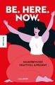 Be. Here. Now. | Lisa Lister | Selbstbewusst, kraftvoll und präsent | Buch