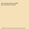 Exam Prep for Custom CD-ROM Microsoft Office 2013 Data ...