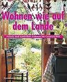 Wohnen wie auf dem Lande: frisch und natürlich wohnen im Country-Stil