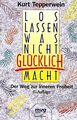 Loslassen, was nicht glücklich macht. Der Weg zur innere... | Buch | Zustand gut