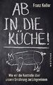 Ab in die Küche!: Wie wir die Kontrolle über unsere... | Buch | Zustand sehr gut