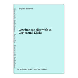 Gewürze aus aller Welt in Garten und Küche Beutner, Brigitte: