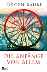 Die Anfänge von allem | Jürgen Kaube | Buch | 496 S. | Deutsch | 2017