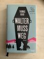 Walter muss weg von Thomas Raab ungelesen, wie neu gekauft.