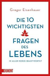 Gregor Eisenhauer / Die zehn wichtigsten Fragen des Lebens in aller Kürze be ...