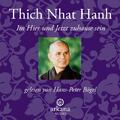 Thich Nhat Hanh. Im Hier und Jetzt Zuhause sein. Audio-CD