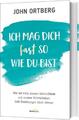 Ich mag dich fast so, wie du bist ~ John Ortberg ~  9783957345110