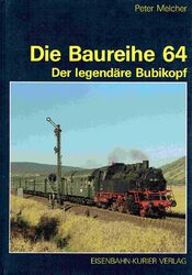 Melcher, Peter : Die Baureihe 64. Der legendäre "Bubikopf"