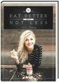 Eat Better Not Less von Nadia Damaso (2015, Gebundene Ausgabe)