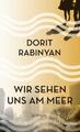 Wir sehen uns am Meer Dorit Rabinyan