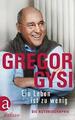 Ein Leben ist zu wenig von Gregor Gysi (2017, Gebundene Ausgabe)