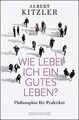 Wie lebe ich ein gutes Leben?: Philosophie für Pr... | Buch | Zustand akzeptabel