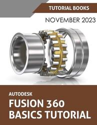 Autodesk Fusion 360 Basics Tutorial: A St..., T Kishore