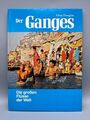 Der Ganges. Die großen Flüsse der Welt. Mit s/w- und Farbfotos. OPpbd. Sauberes 