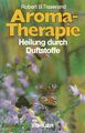 Aroma- Therapie. Heilung durch Duftstoffe Heilung durch Duftstoffe Robert B. Tis