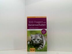 300 Fragen zum Katzenverhalten: Kompaktes Wissen von A bis Z. Experten-Tipps aus