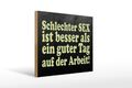 Holzschild Spruch 40x30 cm schlechter Sex besser als guter Deko Schild