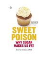 Sweet Poison: Learn how to break your addiction with sugar for life, David Gille