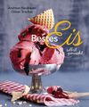 Bestes Eis selbst gemacht - Die besten Rezepte für Cremeeis, Fruchteis,...