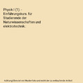 Physik.I (1). - Einführungskurs. für Studierende der Naturwissenschaften und e