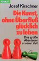 Die Kunst, ohne Überfluss glücklich zu leben: Das grosse Abenteuer unserer Zeit 