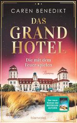 Das Grand Hotel - Die mit dem Feuer spielen | Caren Benedikt | Roman | Buch