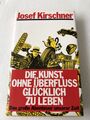 Die Kunst Ohne Überfluss Glücklich Zu Leben - Josef Kirschner - Rarität Von 1980