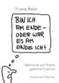 Bin ich am Ende - oder war es am Ende ich? Thomas Bäder