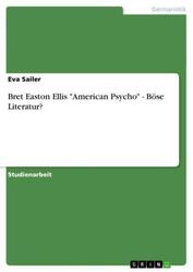 Bret Easton Ellis ""American Psycho"" - Böse Literatur? Eva Sailer