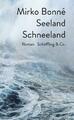 Seeland Schneeland | Roman | Mirko Bonné | Buch | 448 S. | Deutsch | 2021 | Scho