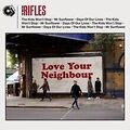 RIFLES THE - LOVE YOUR NEIGHBORDER - Neue CD - P1398z