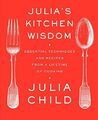 Julia's Kitchen Wisdom: Essential Techniques and Reci by Child, Julia 0375711856