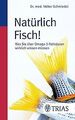 Natürlich Fisch!: Was Sie über Omega-3-Fettsäuren wirkli... | Buch | Zustand gut