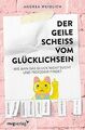 Der geile Scheiß vom Glücklichsein: Wie man das Glück ni... | Buch | Zustand gut