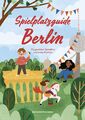 Spielplatzguide Berlin - Reiseführer für Familien | Cindy Ruch | Taschenbuch