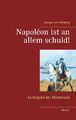 Napoléon ist an allem schuld! Es begann bei Montereau Juergen von Rehberg Buch