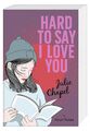 Julie Chapel | Hard to say I love you | Taschenbuch | Deutsch (2021) | 400 S.