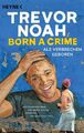 Born a Crime - Als Verbrechen geboren | Trevor Noah | Taschenbuch | 336 S. | Deu