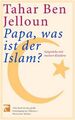 Papa, was ist der Islam?: Gespräch mit meinen Kindern BenJelloun, Tahar und Ben 