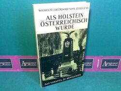 Als Holstein österreichisch wurde - Das Vorspiel zu Königgrätz. Zebegeny, 104893