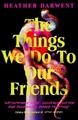 Heather Darwent The Things We Do To Our Friends (Gebundene Ausgabe)